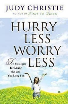 Paperback Hurry Less, Worry Less: 10 Strategies for Living the Life You Long For Book
