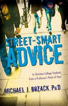 Paperback Street-Smart Advice to Christian College Students: From a Professor's Point of View Book