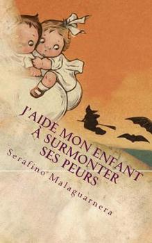 Paperback J'aide mon enfant à surmonter ses peurs [French] Book
