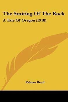 Paperback The Smiting Of The Rock: A Tale Of Oregon (1918) Book