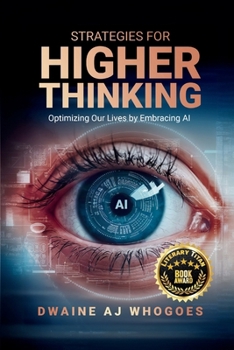 Strategies For Higher Thinking: Optimizing Our Lives by Embracing AI