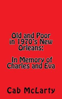 Paperback Old and Poor in 1970's New Orleans: In Memory of Charles and Eva Book