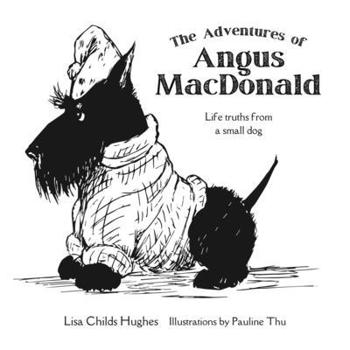 The Adventures of Angus MacDonald: Life Truths From a Small Dog