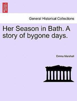 Paperback Her Season in Bath. a Story of Bygone Days. Book