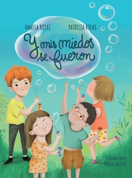 Y Mis Miedos Se Fueron: Ayuda a tu hijo a superar sus miedos y a fortalecer su autoestima