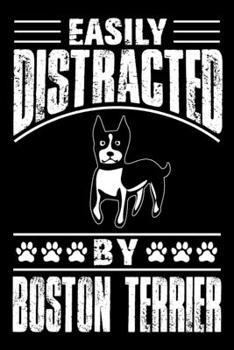 Easily Distracted By Boston Terrier: Notebook Gifts For Dog Lovers, Boston Terrier Journal Notebook Best Gifts For Who Love Boston Terrier Dog Notebook Blank Lined Ruled Journal 6x9 100 Pages