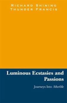 Paperback Luminous Ecstasies and Passions: Journeys Into Afterlife Book