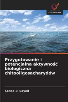 Paperback Przygotowanie i potencjalna aktywnośc biologiczna chitooligosacharydów [Polish] Book
