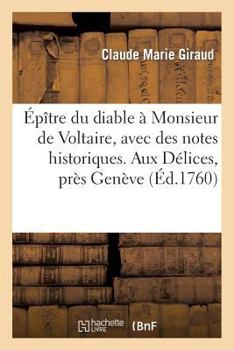Paperback Épître Du Diable À Monsieur de Voltaire, Avec Des Notes Historiques. Aux Délices, Près Genève [French] Book