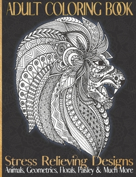 Paperback Adult Coloring Book: Stress Relieving Design For Mindfulness; Animals, Geometrics, Florals, Unicorns, Paisleys and Much More; Large 54 Page Book