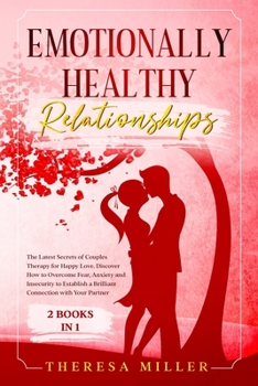 Paperback EMOTIONALLY HEALTHY RELATIONSHIPS: The Latest Secrets of Couples Therapy for Happy Love. Discover How to Overcome Fear, Anxiety and Insecurity to ... Connection with Your Partner [2 BOOKS IN 1] Book