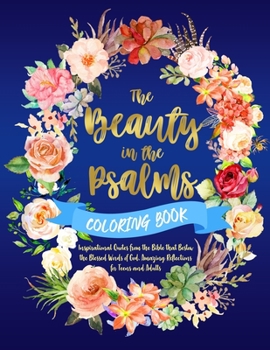 Paperback The Beauty in the Psalms Coloring Book: Inspirational Quotes from the Bible that Bestow the Blessed Words of God. Amazing Reflections for Teens and Ad Book