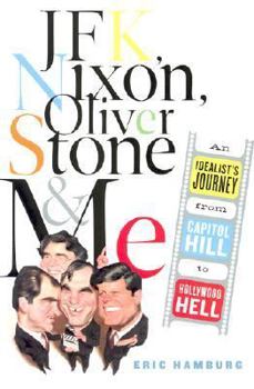 Hardcover JFK, Nixon, Oliver Stone and Me: An Idealist's Journey from Capitol Hill to Hollywood Hell Book