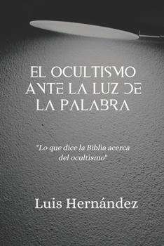 Paperback El Ocultismo Ante la Luz de la Palabra: ]Lo que dice la Biblia acerca del ocultismo] [Spanish] Book