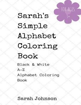 Paperback Sarah's Simple Alphabet Coloring Book - Black & White A-Z Coloring Book
