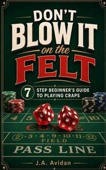 Paperback Don't Blow It on the Felt: 7 step beginner's guide to playing craps Book