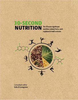 Hardcover 30-Second Nutrition: The 50 most significant food-related facts, each explained in half a minute Book