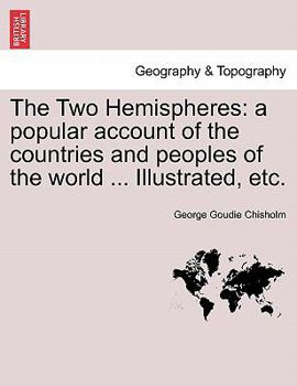 Paperback The Two Hemispheres: a popular account of the countries and peoples of the world ... Illustrated, etc. VOLUME II Book