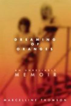 Paperback Dreaming of Oranges: An Unreliable Memoir Book