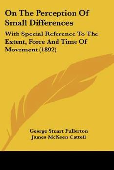 Paperback On The Perception Of Small Differences: With Special Reference To The Extent, Force And Time Of Movement (1892) Book