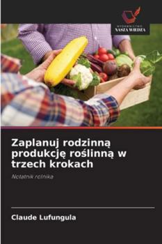 Paperback Zaplanuj rodzinn&#261; produkcj&#281; ro&#347;linn&#261; w trzech krokach [Polish] Book