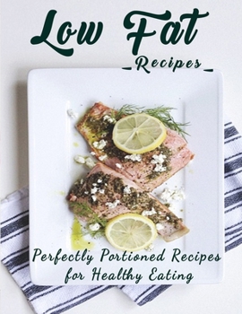 Paperback Low Fat Recipes: Perfectly Portioned Recipes for Healthy Eating Book
