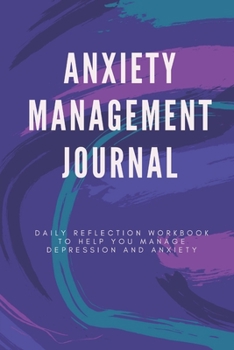 Paperback Anxiety Management Journal: Daily Reflection Workbook to Help You Manage Depression and Anxiety Book