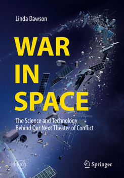 Paperback War in Space: The Science and Technology Behind Our Next Theater of Conflict Book