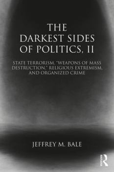 Paperback The Darkest Sides of Politics, II: State Terrorism, "Weapons of Mass Destruction," Religious Extremism, and Organized Crime Book