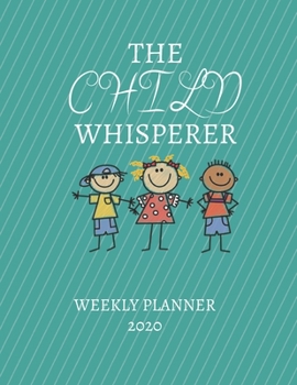 Paperback The Child Whisperer Weekly Planner 2020: Professor, Teacher, Nursery Teacher, Parents, Nanny Gift Idea For Men & Women Weekly Planner Appointment Book