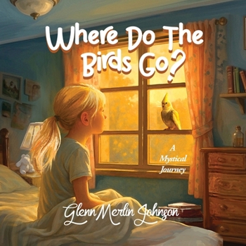 Where Do The Birds Go? A Mystical Journey: Birds mysteriously disappear when the sun goes down and reappear at sun up. Where do they go?