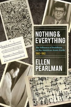 Paperback Nothing and Everything - The Influence of Buddhism on the American Avant Garde: 1942 - 1962 Book