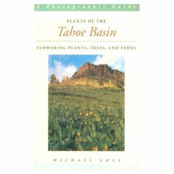 Paperback Plants of the Tahoe Basin: Flowering Plants, Trees, and Ferns Book