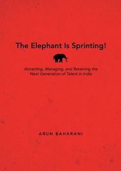 Paperback The Elephant Is Sprinting!: Attracting, Managing, and Retaining the Next Generation of Talent in India Book
