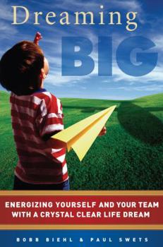Paperback Dreaming Big: Energizing Yourself and Your Team with a Crystal Clear Life Dream Book