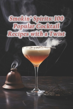 Paperback Smokin' Spirits: 100 Popular Cocktail Recipes with a Twist Book
