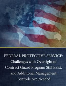 Paperback Federal Protective Service: Challenges with Oversight of Contract Guard Program Still Exist, and Additional Management Controls Are Needed Book