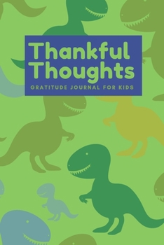 Paperback Thankful Thoughts: Gratitude Journal for Kids: Daily Dinosaur Themed Journal with Prompts Book