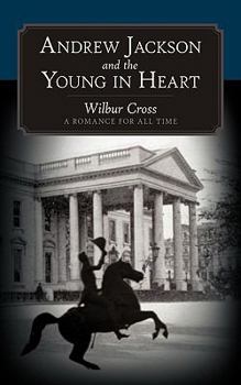 Paperback Andrew Jackson and the Young in Heart: A Romance for All Time Book
