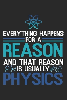 Everything Happens For A Reason: Physics Notebook Blank Line Teacher Journal Lined with Lines 6x9 120 Pages Checklist Record Book Science Teachers ... Gift Science Physic Lovers Physicists
