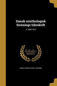 Paperback Dansk Ornithologisk Forenings Tidsskrift; 4, 1909-1910 [Danish] Book