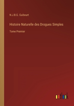 Paperback Histoire Naturelle des Drogues Simples: Tome Premier [French] Book