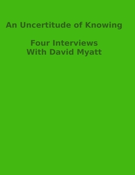 Paperback An Uncertitude Of Knowing: Four Interviews Book