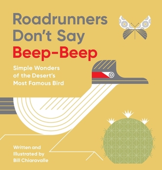 Hardcover Roadrunners Don't Say Beep-Beep: Simple Wonders of the Desert's Most Famous Bird Book