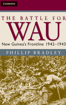 The Battle for Wau: New Guinea's Frontline 1942-1943 - Book  of the Australian Army History Series