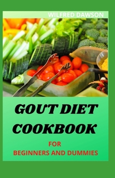 Paperback Gout Diet Cookbook for Beginners and Dummies: Foods to Avoid - Foods to Enjoy Including Fresh Recipes Book