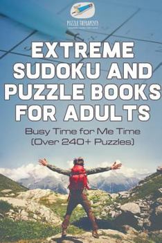Paperback Extreme Sudoku and Puzzle Books for Adults Busy Time for Me Time (Over 240+ Puzzles) Book