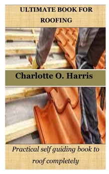 Paperback Ultimate Book for Roofing: Practical self guiding book to roof completely Book