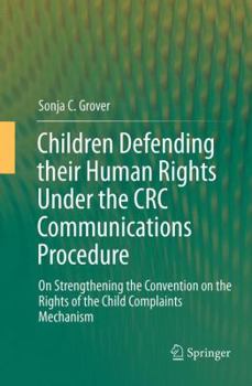 Paperback Children Defending Their Human Rights Under the CRC Communications Procedure: On Strengthening the Convention on the Rights of the Child Complaints Me Book