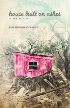 House Built on Ashes: A Memoir - Book  of the Chicana & Chicano Visions of the Américas